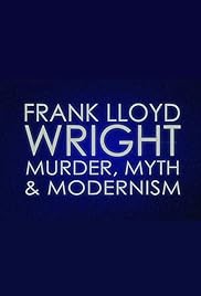 Frank Lloyd Wright: Murder, Myth & Modernism