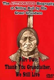 La biografía autorizada de Sitting Bull por su bisnieto Segunda parte: Gracias Abuelo, todavía vivimos