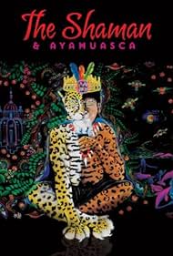 El chamán y Ayahuasca: Viajes a Sacred Realms