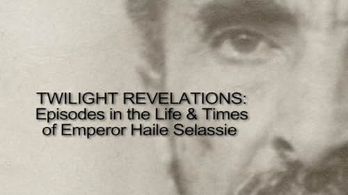 Revelaciones Crepúsculo: Episodios de la vida y épocas del emperador Haile Selassie