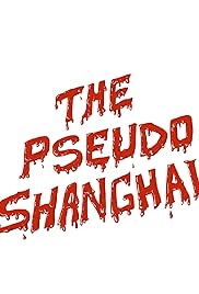 The Pseudo Shanghai- IMDb