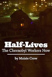 Half-Lives: The Chernobyl Workers Now