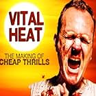 Calor Vital : The Making of ' Cheap Thrills '