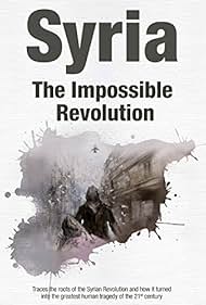 Siria - La Revolución Imposible