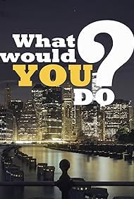 What Would You Do?